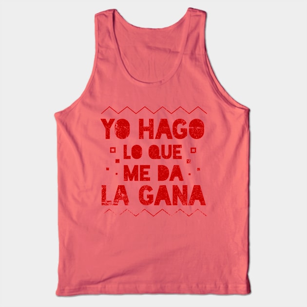 Yo Hago lo que me da la Gana -  I do whatever I want - Latino Tank Top by verde